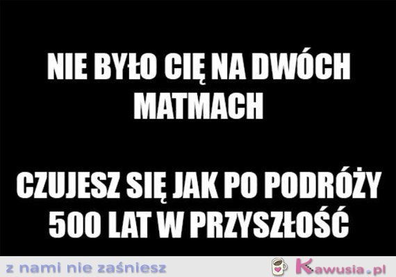 Nie było Cię na dwóch matmach