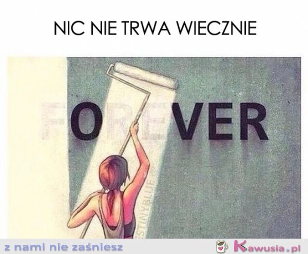 Nic nie trwa wiecznie