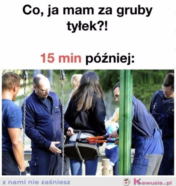 Czy ja mam za gruby tyłek?