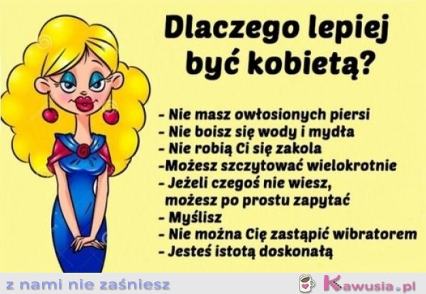 Dlaczego lepiej być kobietą?