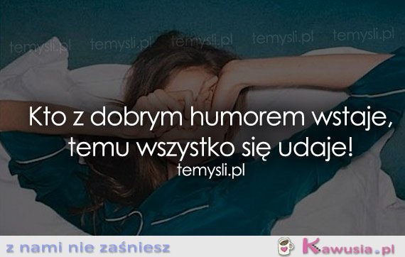 Kto z dobrym humorem wstaje