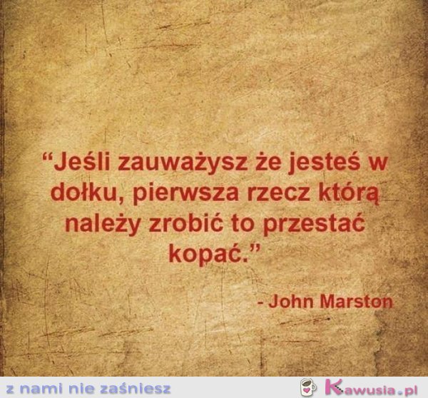 Jeśli uważasz, że jesteś w dołku...