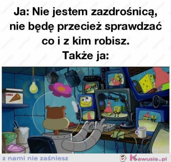 Nie nie jestem zazdrosna