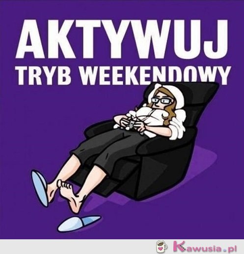 Weekend czas zacząć