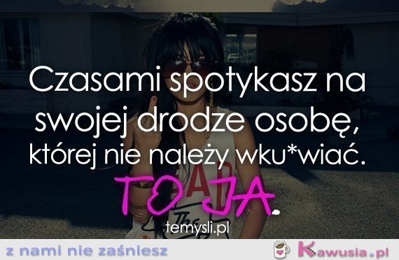 Czasami spotykasz na swojej drodze osobę..
