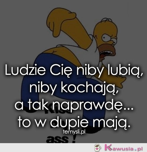 Ludzie Cię niby lubią, niby kochają, a tak...
