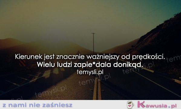 Kierunek jest znacznie ważniejszy...