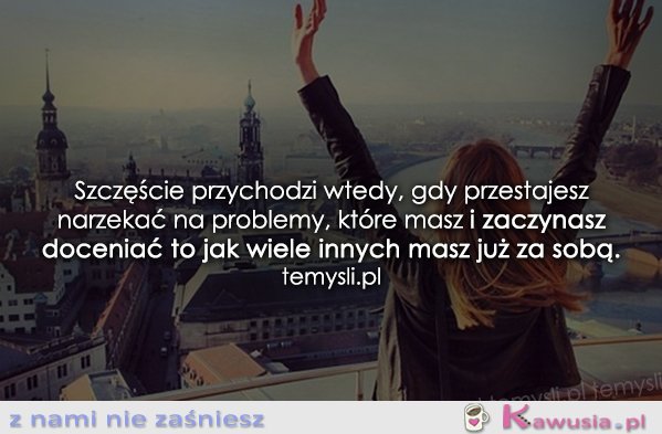 Szczęście przychodzi wtedy, gdy...